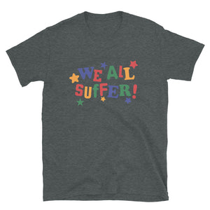 We All Suffer Short-Sleeve Unisex T-Shirt
