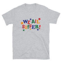 Load image into Gallery viewer, We All Suffer Short-Sleeve Unisex T-Shirt
