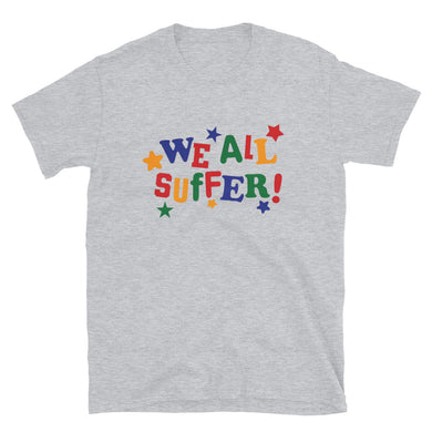 We All Suffer Short-Sleeve Unisex T-Shirt