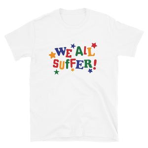 We All Suffer Short-Sleeve Unisex T-Shirt
