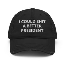 Load image into Gallery viewer, I Could Shit a Better President Distressed Dad Hat