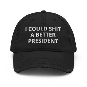 I Could Shit a Better President Distressed Dad Hat