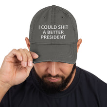 Load image into Gallery viewer, I Could Shit a Better President Distressed Dad Hat
