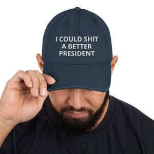 I Could Shit a Better President Distressed Dad Hat