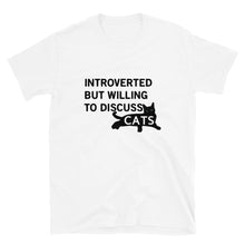 Load image into Gallery viewer, Introverted Will Discuss Cats Short-Sleeve Unisex T-Shirt