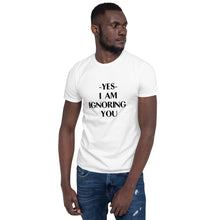 Load image into Gallery viewer, Ignoring You Short-Sleeve Unisex T-Shirt