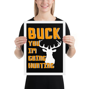 Buck You Im Hunting Framed poster