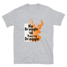 Load image into Gallery viewer, No Braggin till Youre Draggin Short-Sleeve Unisex T-Shirt