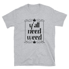 Load image into Gallery viewer, Yall Need Weed Short-Sleeve Unisex T-Shirt