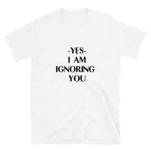 Load image into Gallery viewer, Ignoring You Short-Sleeve Unisex T-Shirt