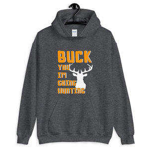 Buck You Im Hunting Unisex Hoodie