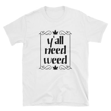 Yall Need Weed Short-Sleeve Unisex T-Shirt