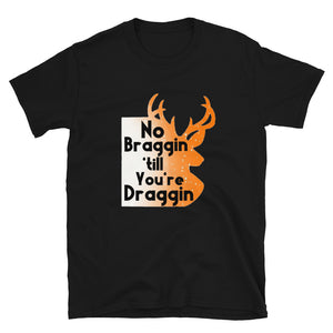 No Braggin till Youre Draggin Short-Sleeve Unisex T-Shirt
