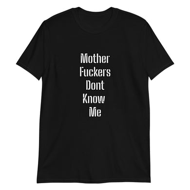 Mother Fuckers Dont Know Me Short-Sleeve Unisex T-Shirt