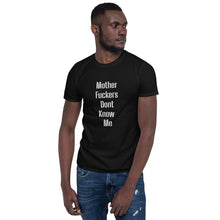 Load image into Gallery viewer, Mother Fuckers Dont Know Me Short-Sleeve Unisex T-Shirt