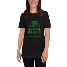 Load image into Gallery viewer, Kiss Me Then Spank Me Irish and Naughty Short-Sleeve Unisex T-Shirt