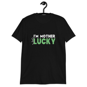 I'm Mother F*cking Lucky Short-Sleeve Unisex T-Shirt