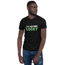 Load image into Gallery viewer, I&#39;m Mother F*cking Lucky Short-Sleeve Unisex T-Shirt
